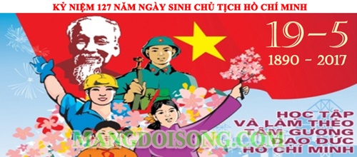 Ngày sinh Bác Hồ 19/5/1890 - 2/9/1969 – Kỷ niệm 127 năm ngày sinh Chủ Tịch Hồ Chí Minh 